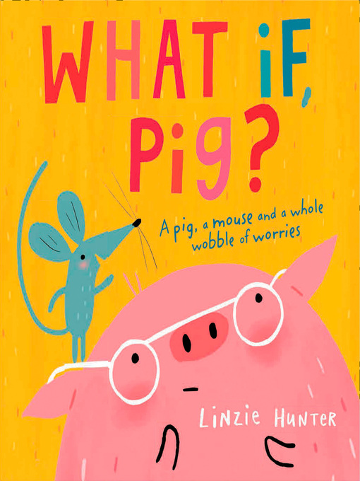 Title details for What If, Pig? by Linzie Hunter - Wait list